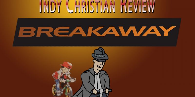 Break Away movie review - Indy Christian Review